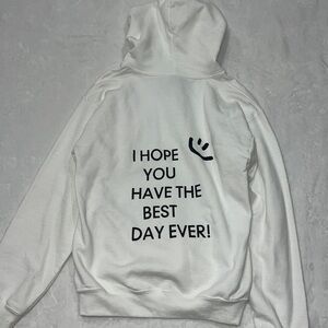 I hope you have the best day ever Hoodie